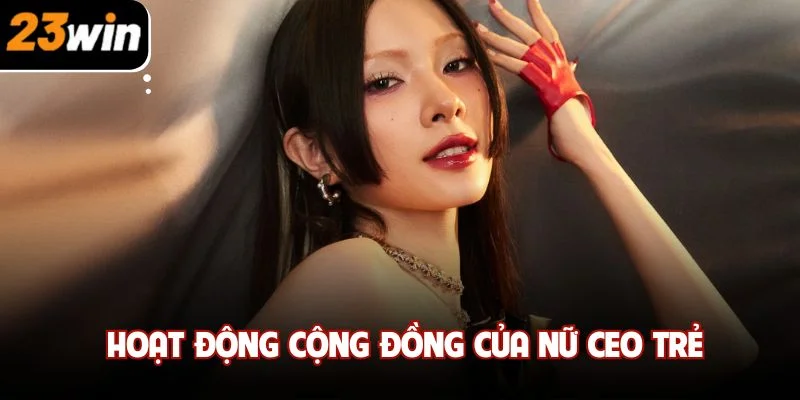 Hoạt động cộng đồng của nữ CEO trẻ