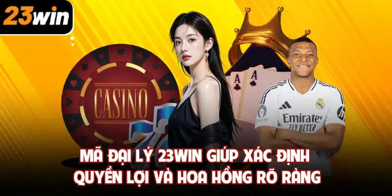 Mã đại lý 23win giúp xác định quyền lợi và hoa hồng rõ ràng