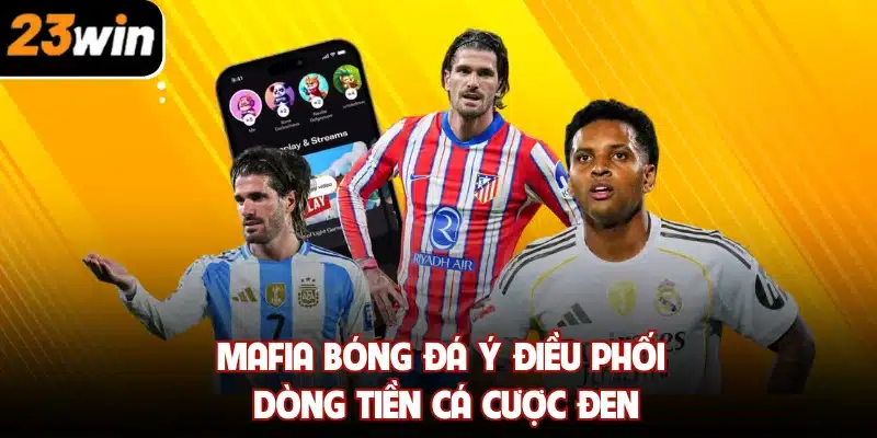 Mafia bóng đá Ý điều phối dòng tiền cá cược đen