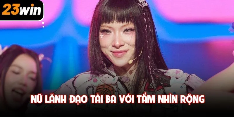 Nữ lãnh đạo tài ba với tầm nhìn rộng