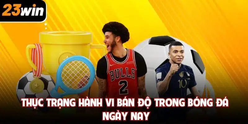 Thực trạng hành vi bán độ trong bóng đá ngày nay