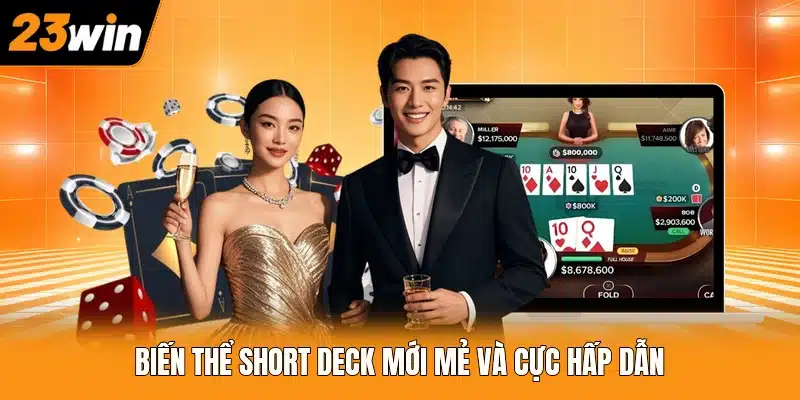 Biến thể Short Deck mới mẻ và cực hấp dẫn