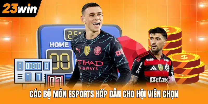 Các bộ môn eSports hấp dẫn cho hội viên chọn
