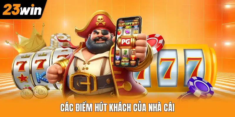 Các điểm hút khách của nhà cái