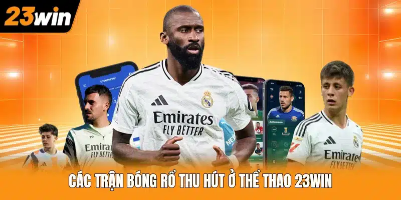 Các trận bóng rổ thu hút ở thể thao 23WIN