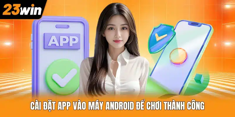 Cài đặt app vào máy Android để chơi thành công 