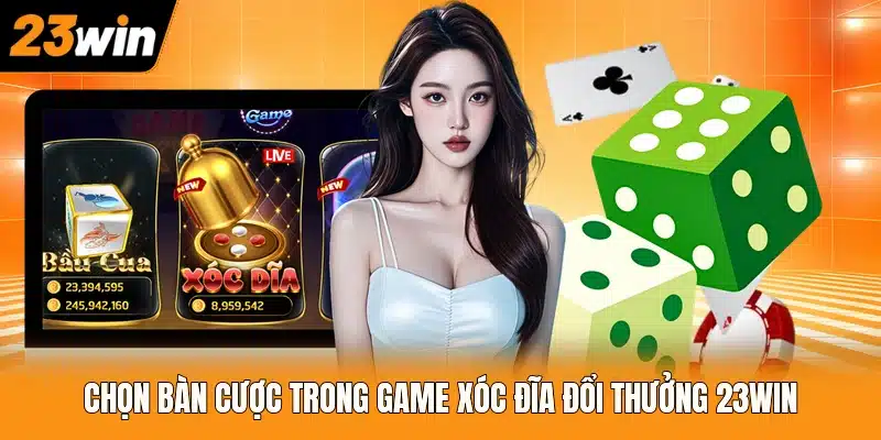 Chọn bàn cược trong game xóc đĩa đổi thưởng 23WIN