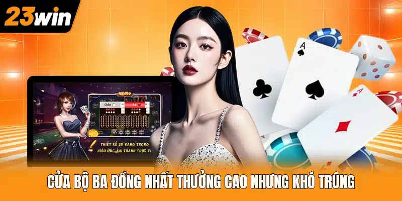 Cửa bộ ba đồng nhất thưởng cao nhưng khó trúng