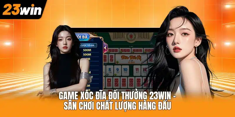 Game Xóc Đĩa Đổi Thưởng 23WIN