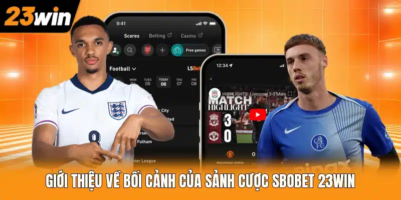 Giới thiệu về bối cảnh của sảnh cược SBOBET 23WIN