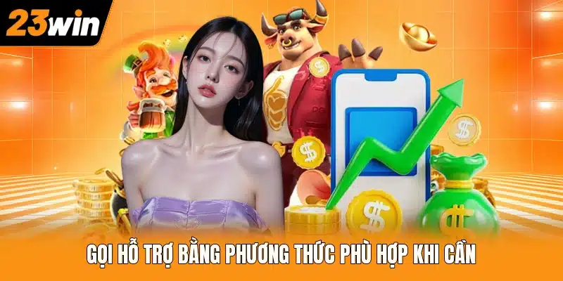 Gọi hỗ trợ bằng phương thức phù hợp khi cần