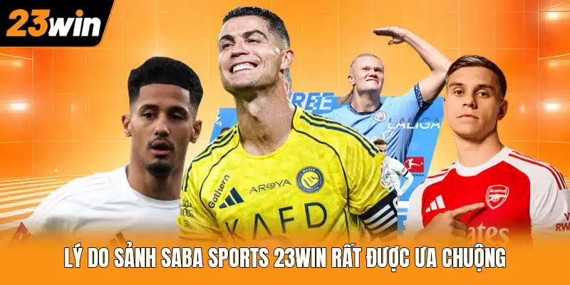 Lý do sảnh Saba Sports 23WIN rất được ưa chuộng