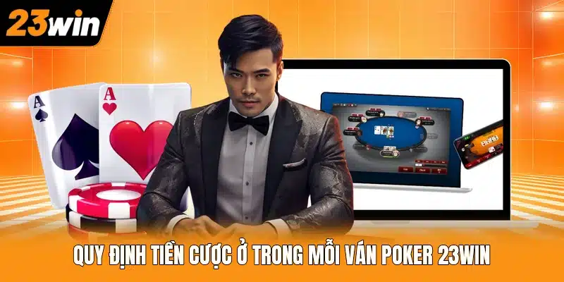 Quy định tiền cược ở trong mỗi ván Poker 23WIN