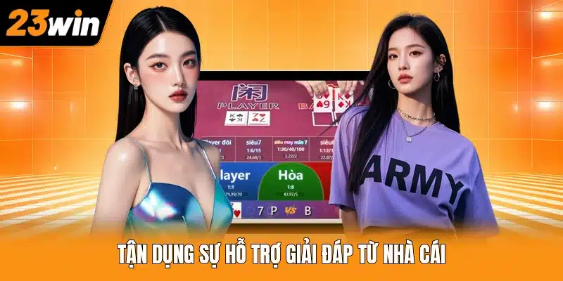 Tận dụng sự hỗ trợ giải đáp từ nhà cái