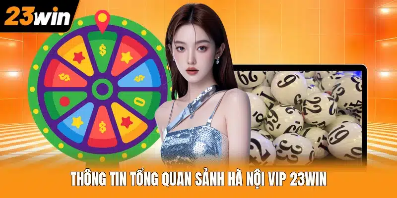 Thông tin tổng quan sảnh Hà Nội Vip 23WIN