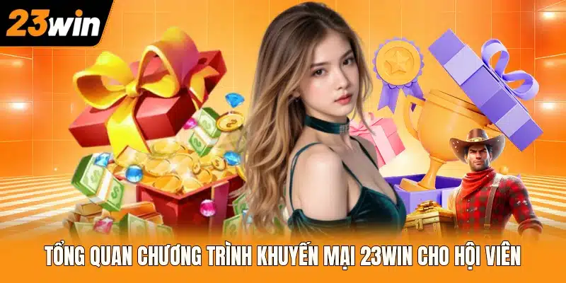 Tổng quan chương trình khuyến mại 23WIN cho hội viên