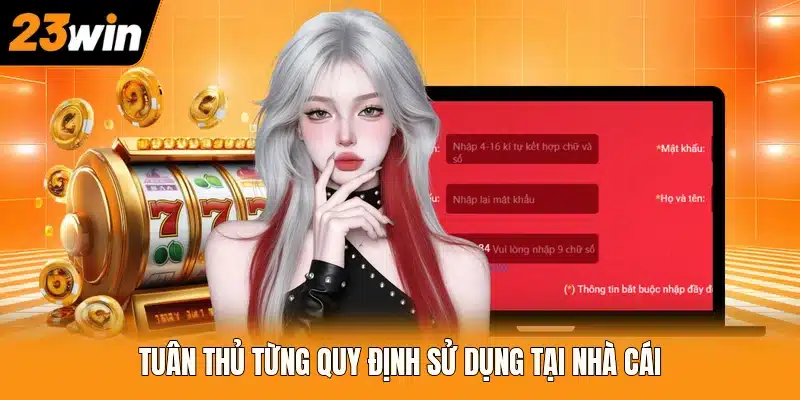Tuân thủ từng quy định sử dụng tại nhà cái