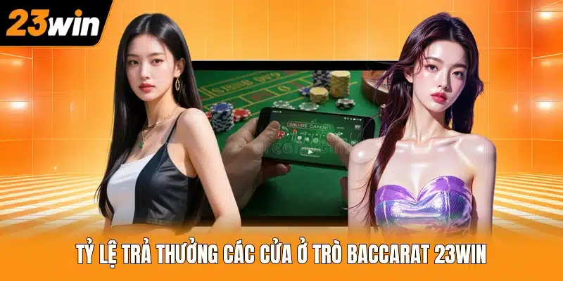 Tỷ lệ trả thưởng các cửa ở trò Baccarat 23WIN