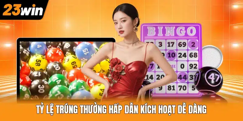 Tỷ lệ trúng thưởng hấp dẫn kích hoạt dễ dàng