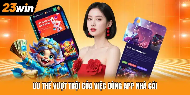 Ưu thế vượt trội của việc dùng app nhà cái